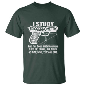 Funny Gun Lover T Shirt I Study Triggernometry Good With Numbers Guns Owner Enthusiast Gift TS02 Dark Forest Green Print Your Wear