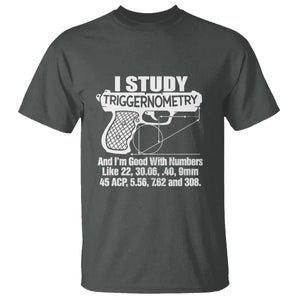 Funny Gun Lover T Shirt I Study Triggernometry Good With Numbers Guns Owner Enthusiast Gift TS02 Dark Heather Print Your Wear