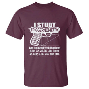 Funny Gun Lover T Shirt I Study Triggernometry Good With Numbers Guns Owner Enthusiast Gift TS02 Maroon Print Your Wear