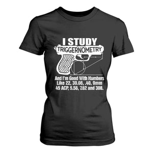 Funny Gun Lover T Shirt For Women I Study Triggernometry Good With Numbers Guns Owner Enthusiast Gift TS02 Black Print Your Wear