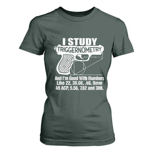 Funny Gun Lover T Shirt For Women I Study Triggernometry Good With Numbers Guns Owner Enthusiast Gift TS02 Dark Forest Green Print Your Wear