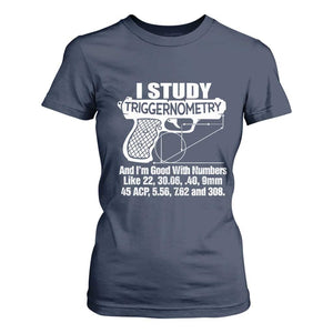 Funny Gun Lover T Shirt For Women I Study Triggernometry Good With Numbers Guns Owner Enthusiast Gift TS02 Navy Print Your Wear