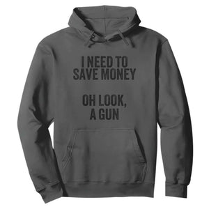 Funny Gun Collector Hoodie I Need To Save Money Oh Look A Gun TS02 Dark Heather Print Your Wear