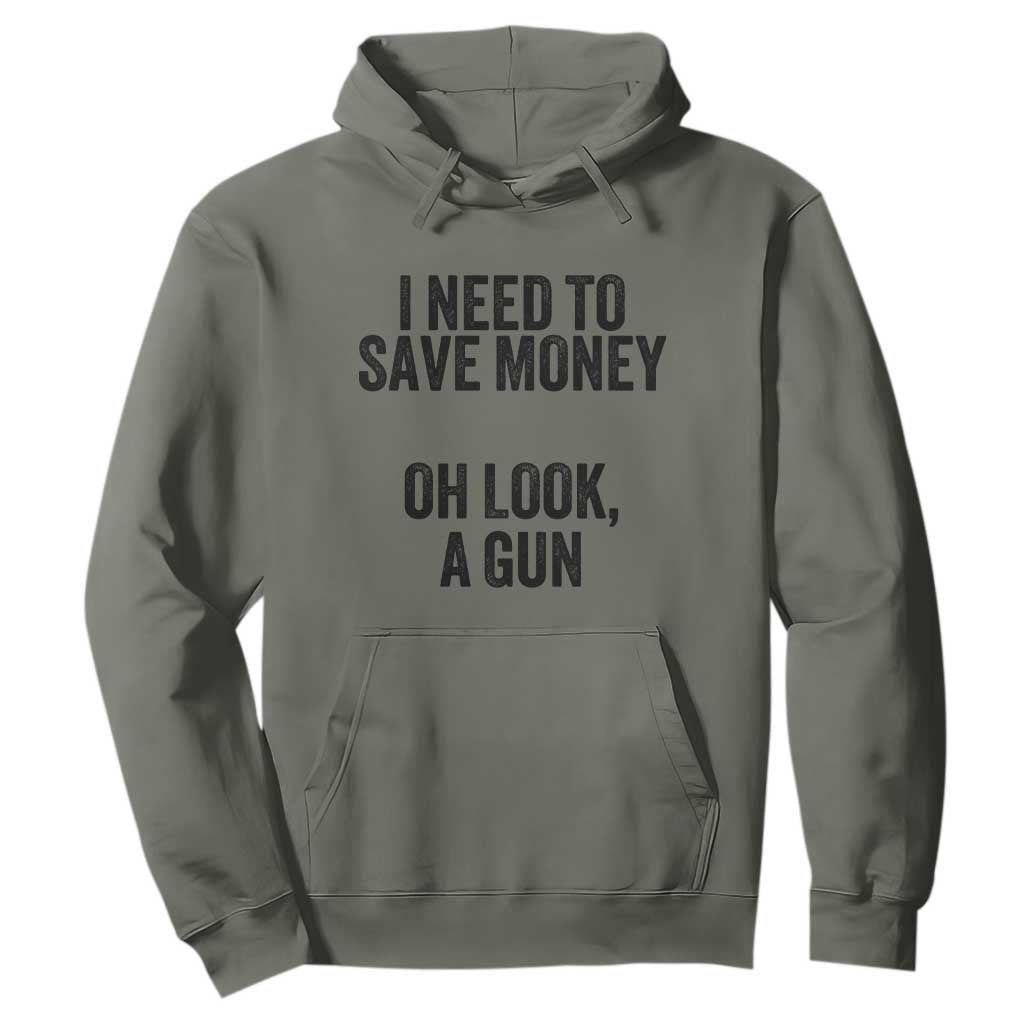 Funny Gun Collector Hoodie I Need To Save Money Oh Look A Gun TS02 Military Green Print Your Wear