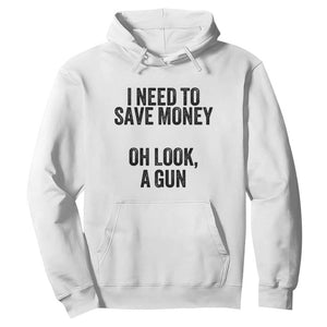 Funny Gun Collector Hoodie I Need To Save Money Oh Look A Gun TS02 White Print Your Wear