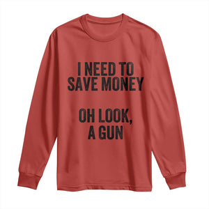 Funny Gun Collector Long Sleeve Shirt I Need To Save Money Oh Look A Gun TS02 Red Print Your Wear