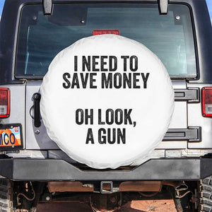 Funny Gun Collector Spare Tire Cover I Need To Save Money Oh Look A Gun TS02 No hole White Print Your Wear