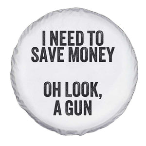 Funny Gun Collector Spare Tire Cover I Need To Save Money Oh Look A Gun TS02 Print Your Wear