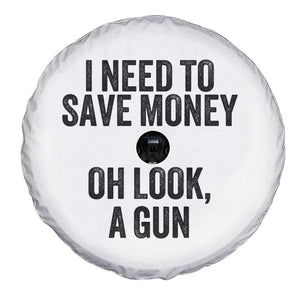 Funny Gun Collector Spare Tire Cover I Need To Save Money Oh Look A Gun TS02 Print Your Wear