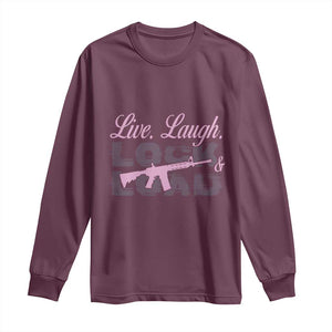 Funny Gun Girls Long Sleeve Shirt Live Laugh Lock And Load Guns Lover Girl Owner 2A TS02 Maroon Print Your Wear