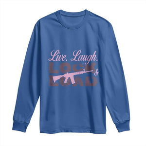 Funny Gun Girls Long Sleeve Shirt Live Laugh Lock And Load Guns Lover Girl Owner 2A TS02 Royal Blue Print Your Wear