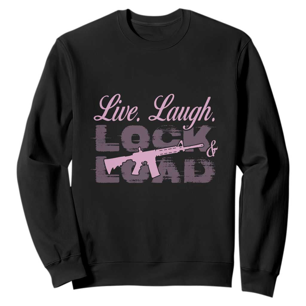 Funny Gun Girls Sweatshirt Live Laugh Lock And Load Guns Lover Girl Owner 2A TS02 Black Print Your Wear