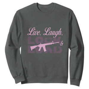 Funny Gun Girls Sweatshirt Live Laugh Lock And Load Guns Lover Girl Owner 2A TS02 Dark Heather Print Your Wear