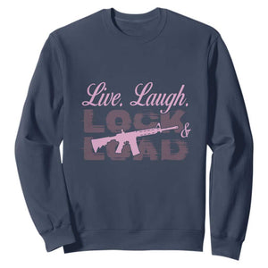 Funny Gun Girls Sweatshirt Live Laugh Lock And Load Guns Lover Girl Owner 2A TS02 Navy Print Your Wear