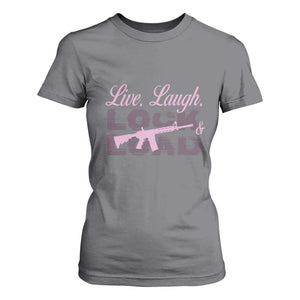 Funny Gun Girls T Shirt For Women Live Laugh Lock And Load Guns Lover Girl Owner 2A TS02 Charcoal Print Your Wear