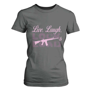 Funny Gun Girls T Shirt For Women Live Laugh Lock And Load Guns Lover Girl Owner 2A TS02 Dark Heather Print Your Wear