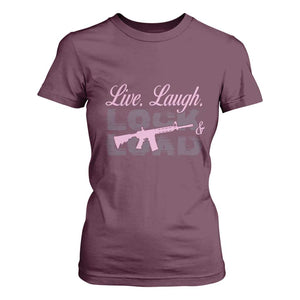 Funny Gun Girls T Shirt For Women Live Laugh Lock And Load Guns Lover Girl Owner 2A TS02 Maroon Print Your Wear