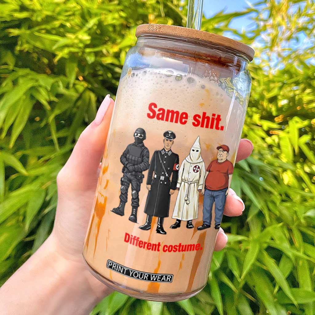Same Shit Different Costume Glass Can Political Satire Anti Fascist TS02 White Print Your Wear