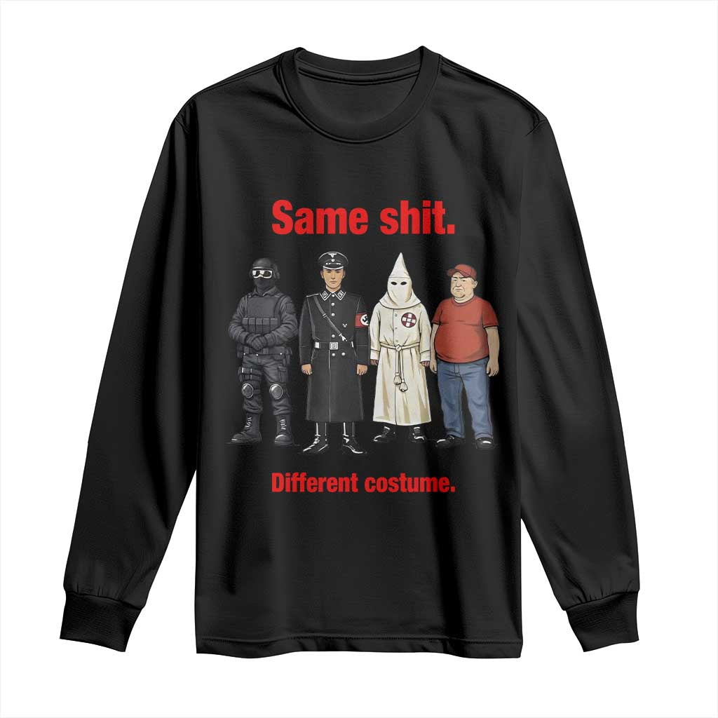 Same Shit Different Costume Long Sleeve Shirt Political Satire Anti Fascist TS02 Black Print Your Wear