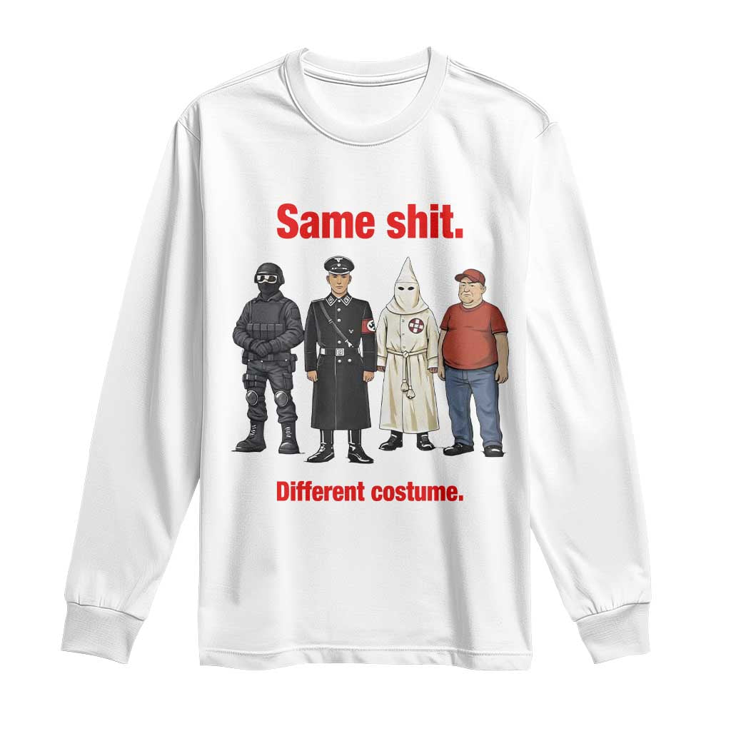 Same Shit Different Costume Long Sleeve Shirt Political Satire Anti Fascist TS02 White Print Your Wear
