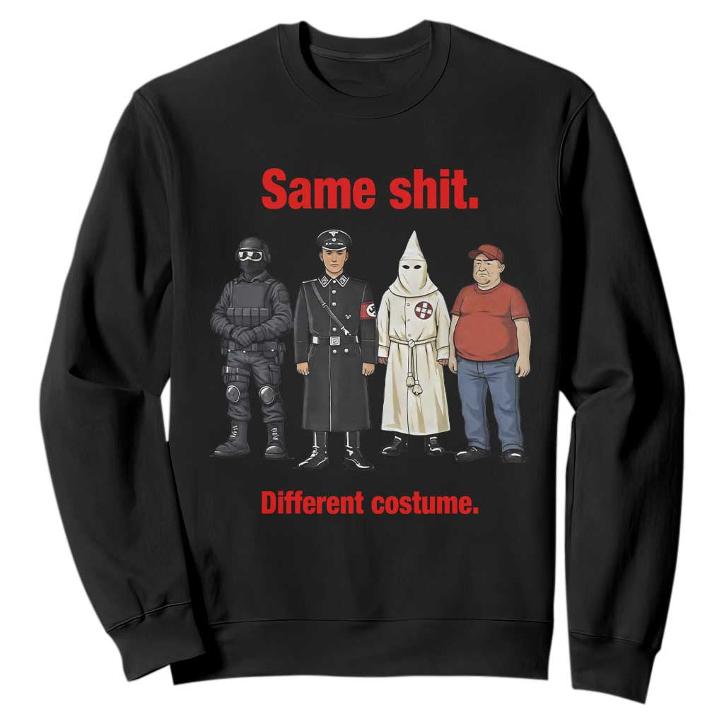 Same Shit Different Costume Sweatshirt Political Satire Anti Fascist TS02 Black Print Your Wear
