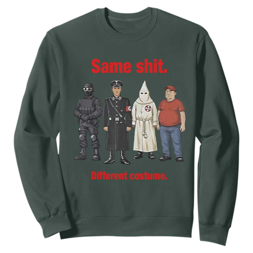 Same Shit Different Costume Sweatshirt Political Satire Anti Fascist TS02 Dark Forest Green Print Your Wear