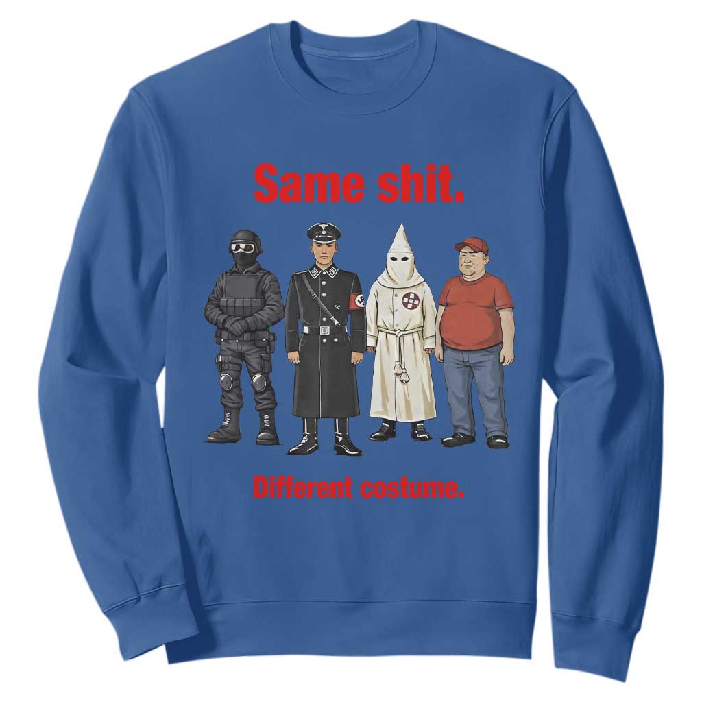 Same Shit Different Costume Sweatshirt Political Satire Anti Fascist TS02 Royal Blue Print Your Wear