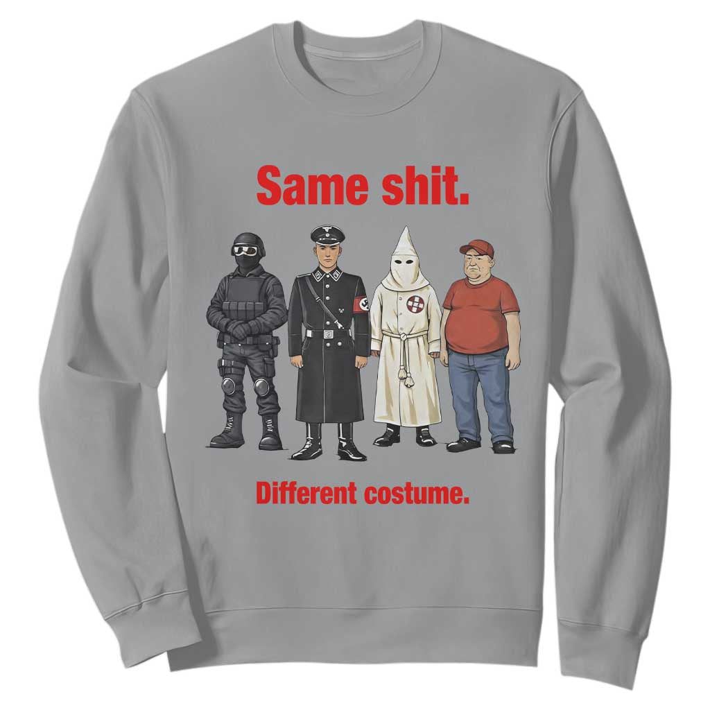 Same Shit Different Costume Sweatshirt Political Satire Anti Fascist TS02 Sport Gray Print Your Wear