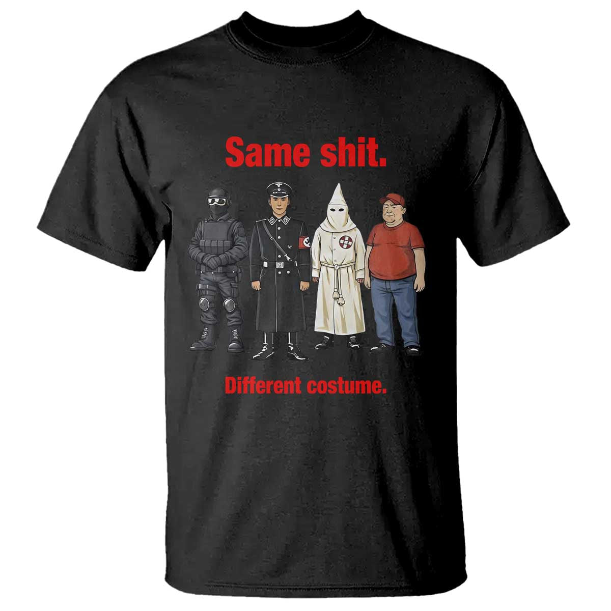 Same Shit Different Costume T Shirt Political Satire Anti Fascist TS02 Black Print Your Wear