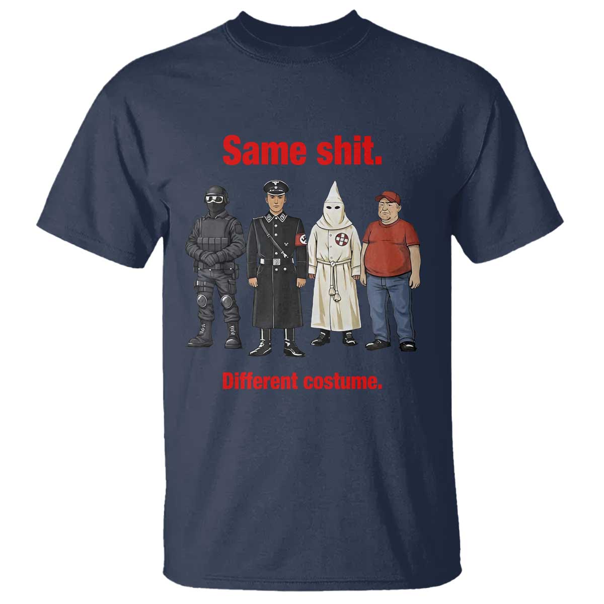 Same Shit Different Costume T Shirt Political Satire Anti Fascist TS02 Navy Print Your Wear