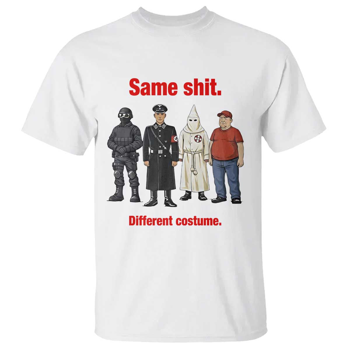 Same Shit Different Costume T Shirt Political Satire Anti Fascist TS02 White Print Your Wear