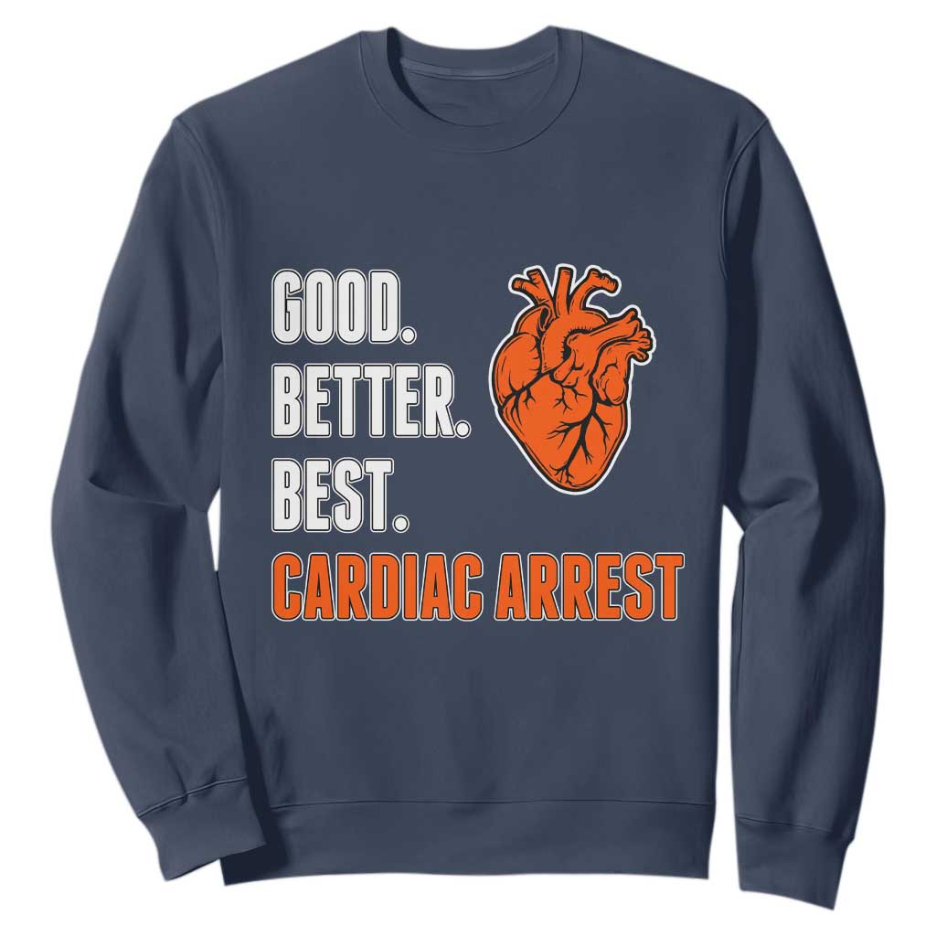 Good Better Best Cardiac Arrest Heart Graphic Sweatshirt Funny Heart-Stopping Game Day Sport Fans TS02 Navy Print Your Wear