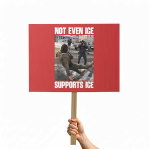 Not Even Ice Supports Ice Protest Sign Viral Political Ice Slipping Meme Against Ice Satire TS02 Horizontal 18" × 24" Red Print Your Wear