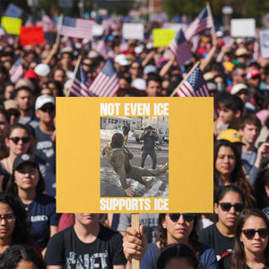 Not Even Ice Supports Ice Protest Sign Viral Political Ice Slipping Meme Against Ice Satire TS02 Horizontal 18" × 24" Yellow Print Your Wear