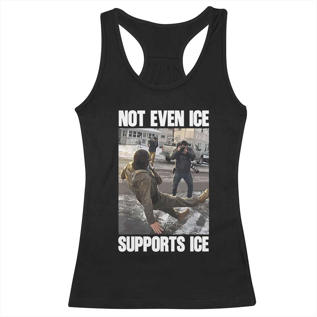 Not Even Ice Supports Ice Racerback Tank Top Viral Political Ice Slipping Meme Against Ice Satire TS02 Black Print Your Wear