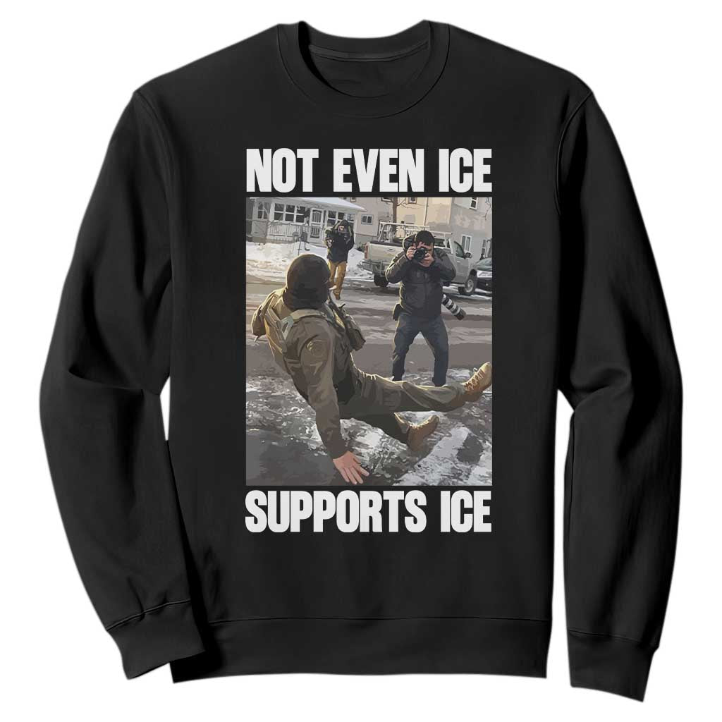Not Even Ice Supports Ice Sweatshirt Viral Political Ice Slipping Meme Against Ice Satire TS02 Black Print Your Wear