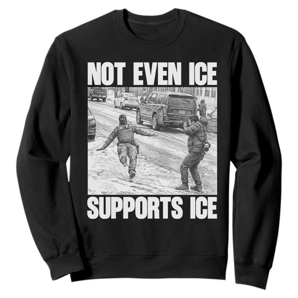 Not Even Ice Supports Ice Sweatshirt Viral Political Ice Slipping Captured Meme Against Ice TS02 Black Print Your Wear