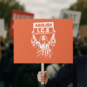 Jesus Abolish Ice Protest Protest Sign Religious Faith Justice and Freedom Resistance TS02 Horizontal 18" × 24" Orange Print Your Wear