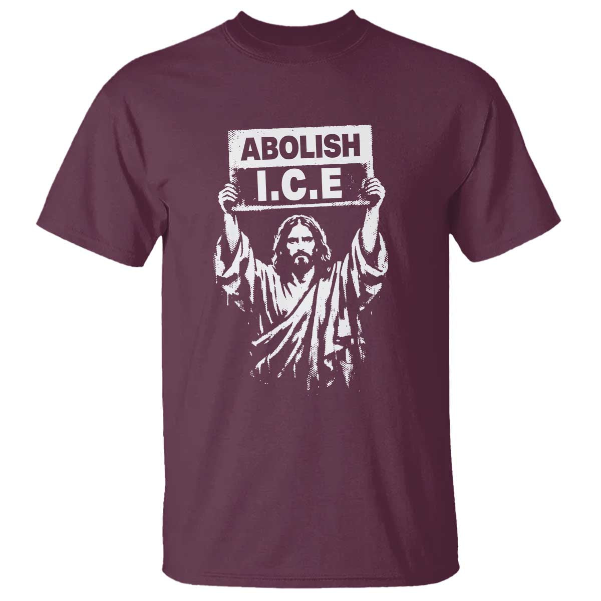 Jesus Abolish Ice Protest T Shirt Religious Faith Justice and Freedom Resistance TS02 Maroon Print Your Wear
