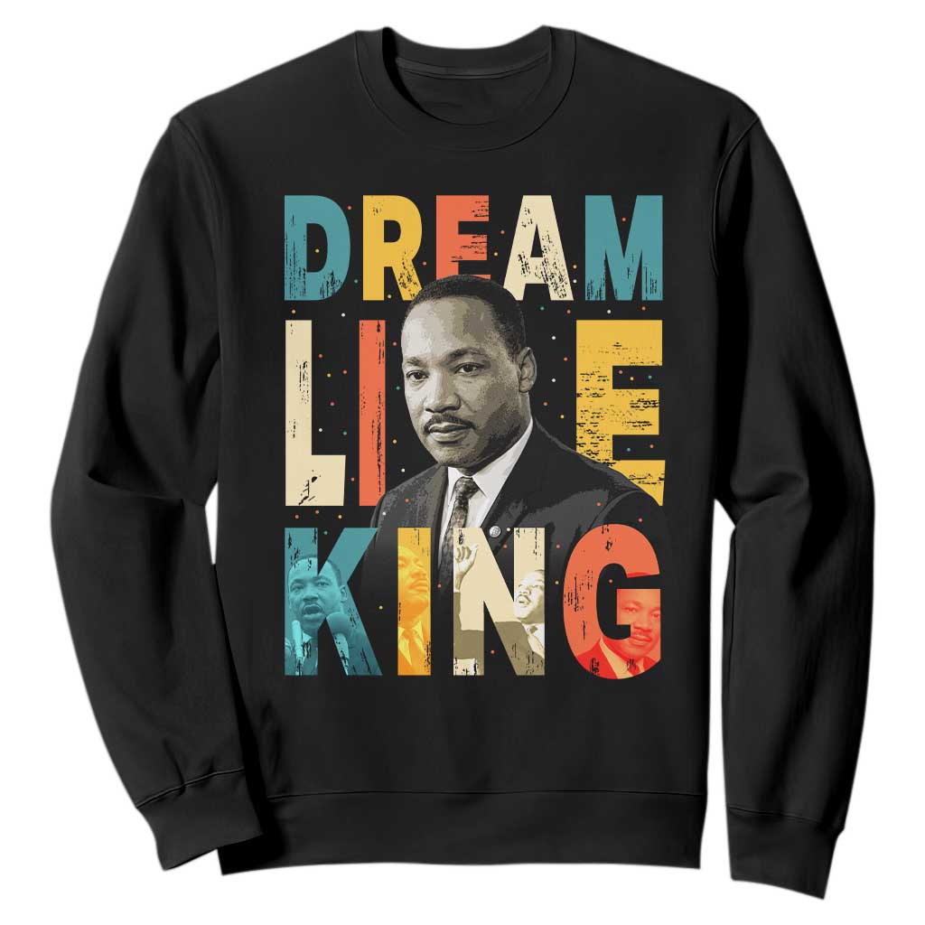 Dream Like King Inspirational MLK Graphic Sweatshirt Civil Rights Legacy Tribute TS02 Black Print Your Wear