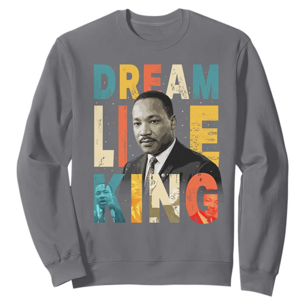 Dream Like King Inspirational MLK Graphic Sweatshirt Civil Rights Legacy Tribute TS02 Charcoal Print Your Wear