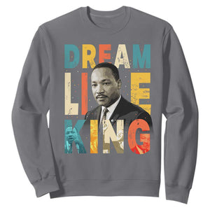 Dream Like King Inspirational MLK Graphic Sweatshirt Civil Rights Legacy Tribute TS02 Charcoal Print Your Wear