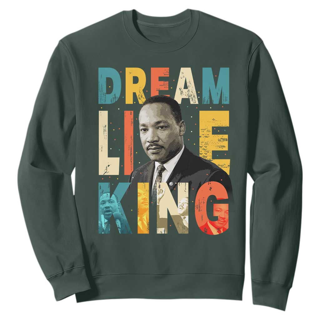 Dream Like King Inspirational MLK Graphic Sweatshirt Civil Rights Legacy Tribute TS02 Dark Forest Green Print Your Wear