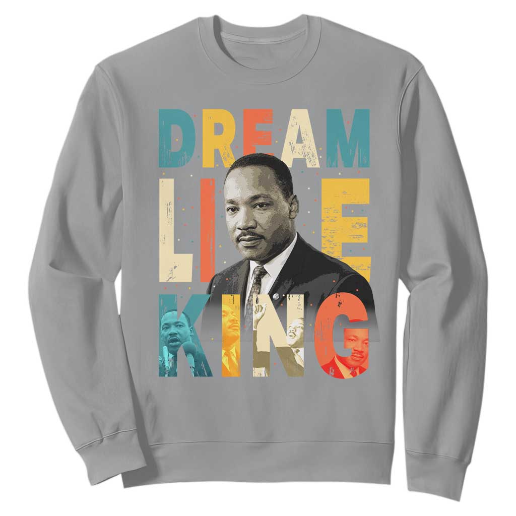 Dream Like King Inspirational MLK Graphic Sweatshirt Civil Rights Legacy Tribute TS02 Sport Gray Print Your Wear
