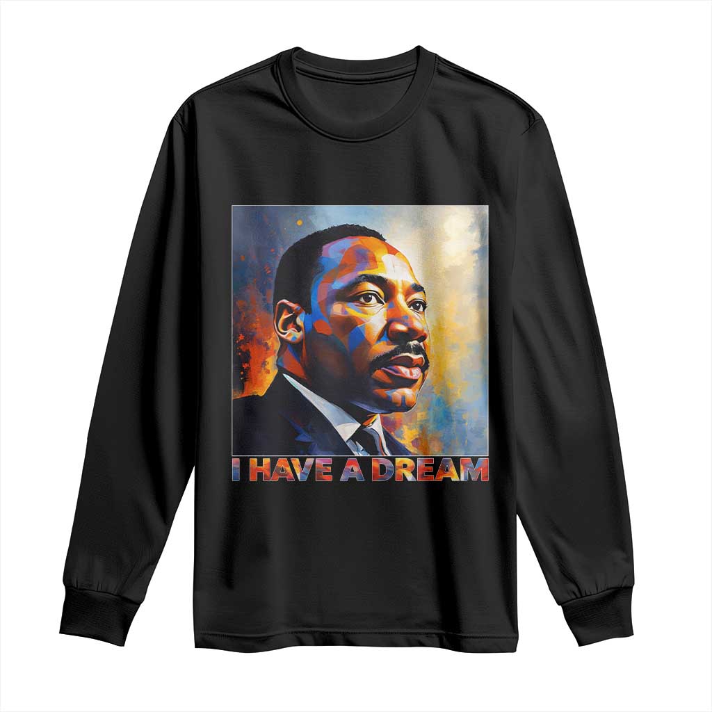 I Have A Dream Inspirational MLK Quotes Long Sleeve Shirt Equality and Justice Martin Luther King Tribute TS02 Black Print Your Wear