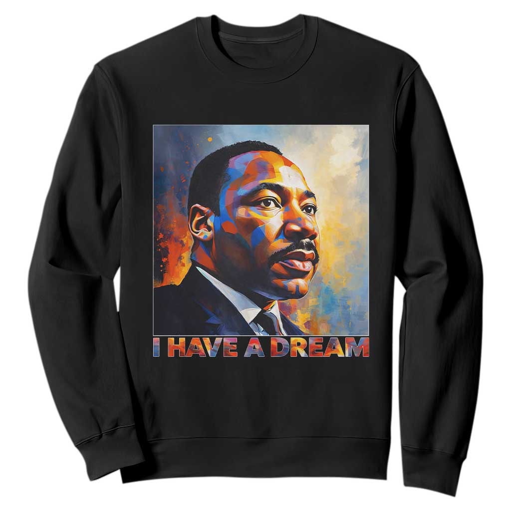 I Have A Dream Inspirational MLK Quotes Sweatshirt Equality and Justice Martin Luther King Tribute TS02 Black Print Your Wear