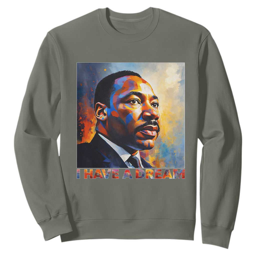 I Have A Dream Inspirational MLK Quotes Sweatshirt Equality and Justice Martin Luther King Tribute TS02 Military Green Print Your Wear