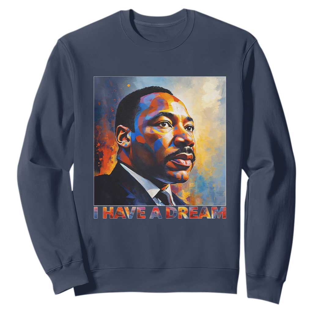 I Have A Dream Inspirational MLK Quotes Sweatshirt Equality and Justice Martin Luther King Tribute TS02 Navy Print Your Wear