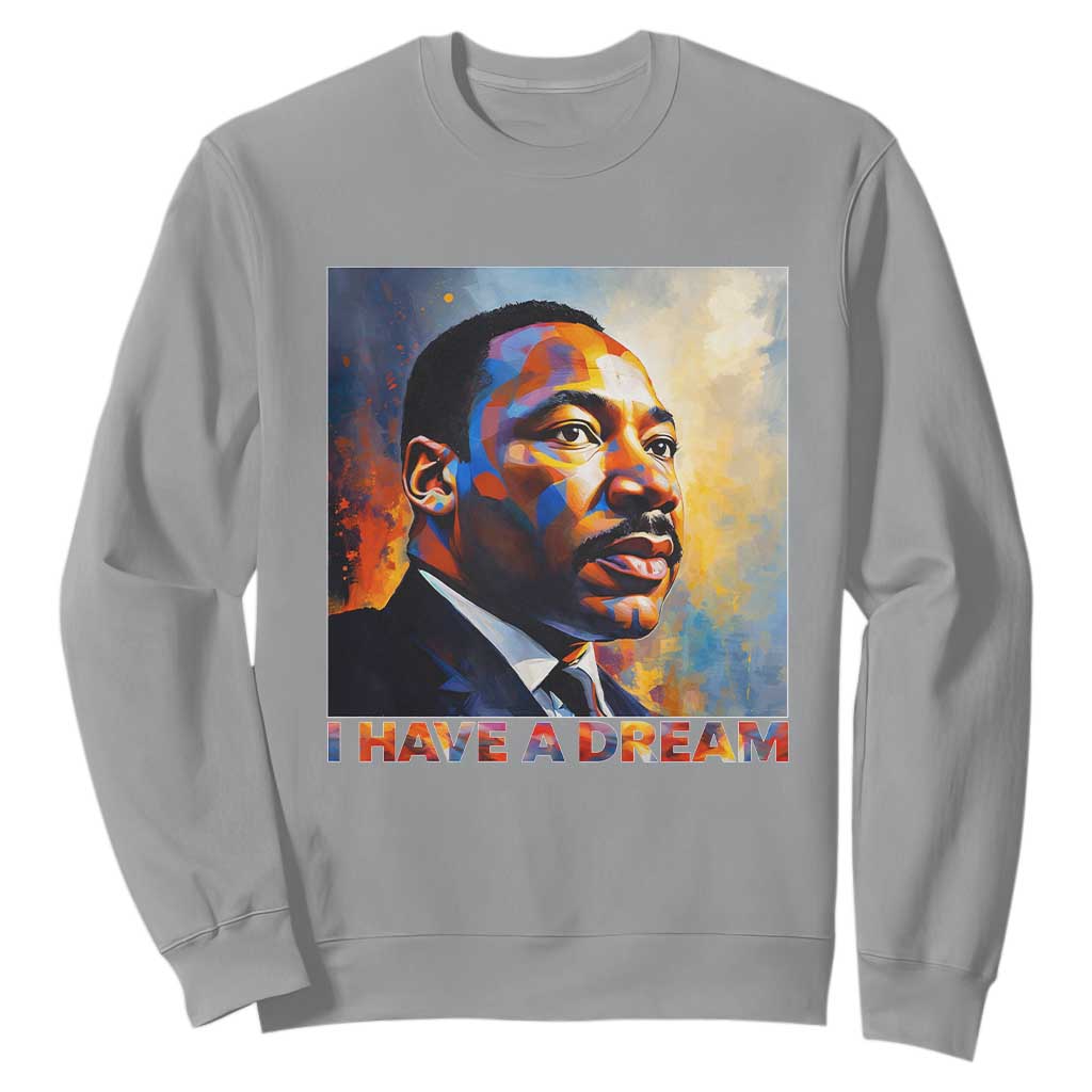 I Have A Dream Inspirational MLK Quotes Sweatshirt Equality and Justice Martin Luther King Tribute TS02 Sport Gray Print Your Wear