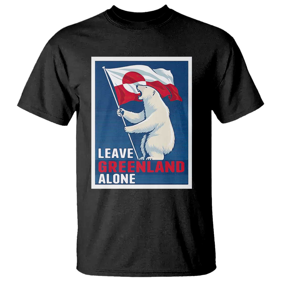 Leave Greenland Alone Polar Bear Resist T Shirt - Vintage Patriotic Propaganda Sovereignty Protest Tee TS02 Black Print Your Wear